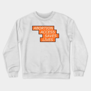 Abortion Access Saves Lives - Womens Rights Crewneck Sweatshirt